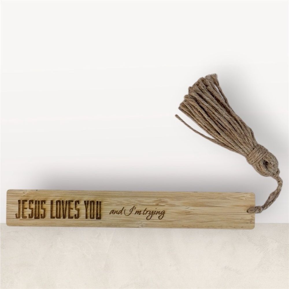 "Jesus Loves You and I'm Trying" Bamboo Bookmark with Tassel